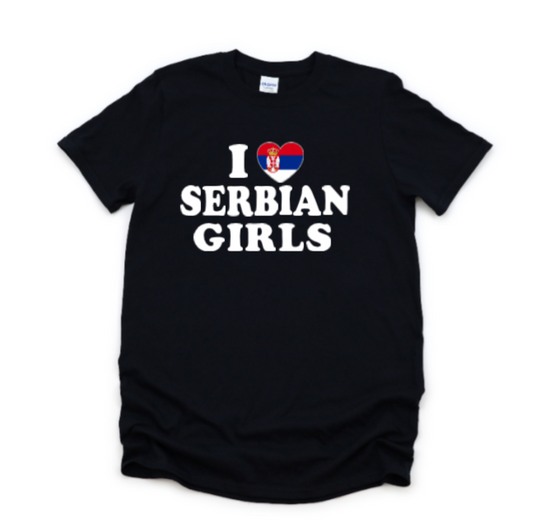 I Love Serbian Girls - Tee