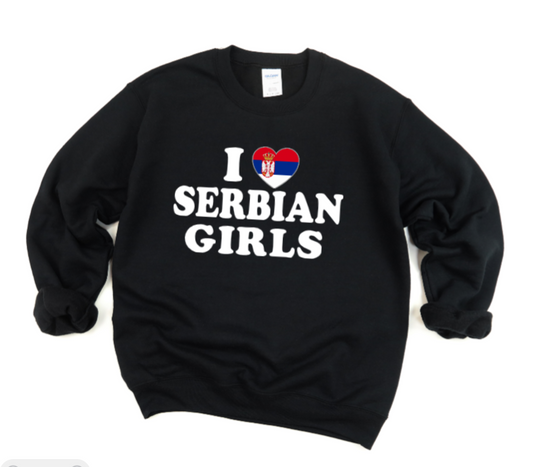 I Love Serbian Girls - Crewneck
